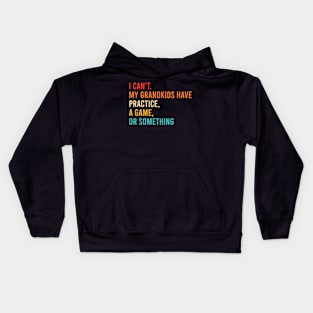 I Can't My Grandkids Have Practice A Game Or Something Retro Kids Hoodie